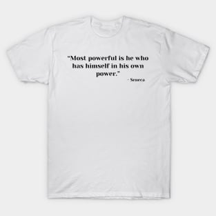 “Most powerful is he who has himself in his own power.” Seneca Stoic T-Shirt